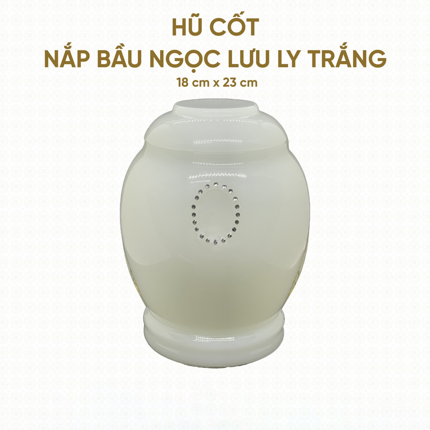 Hũ Cốt Ngọc Lưu Ly Trắng Nắp Bầu (Không khắc hoa văn) 18cm x 23cm – HP-10